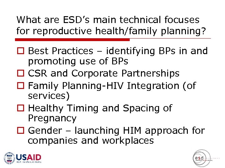 What are ESD’s main technical focuses for reproductive health/family planning? o Best Practices –