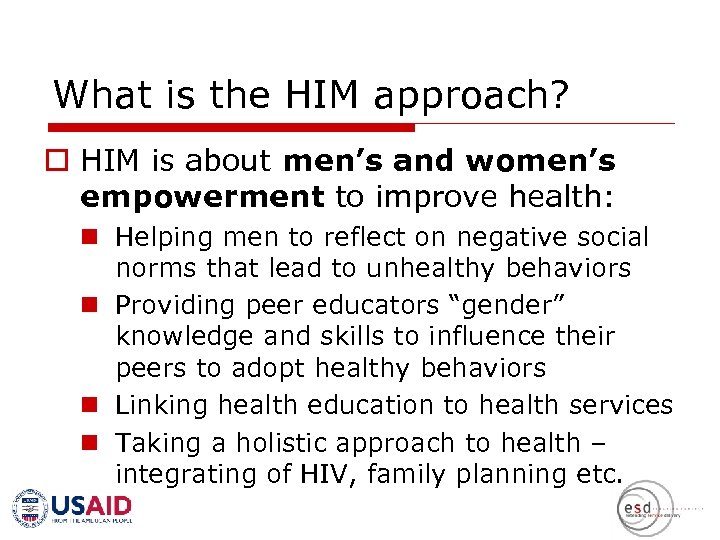 What is the HIM approach? o HIM is about men’s and women’s empowerment to