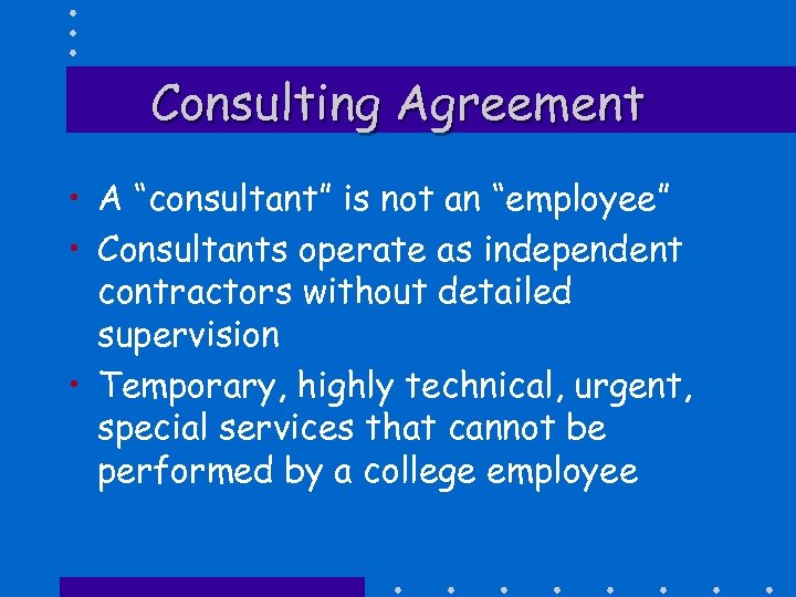 Consulting Agreement • A “consultant” is not an “employee” • Consultants operate as independent