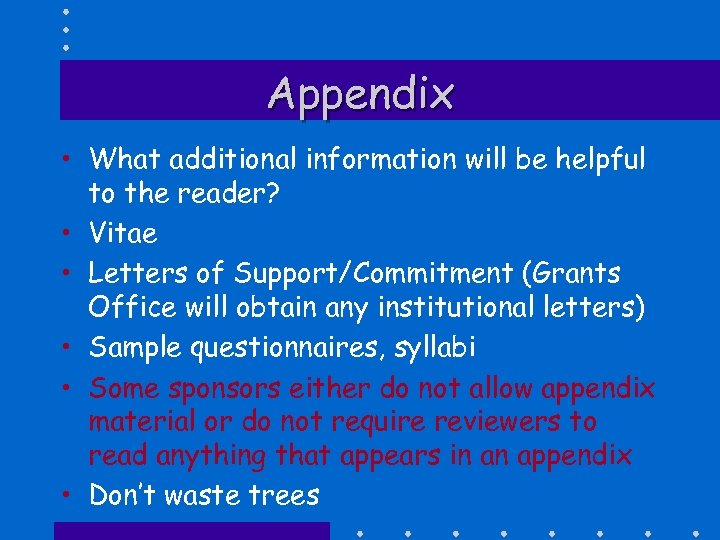 Appendix • What additional information will be helpful to the reader? • Vitae •