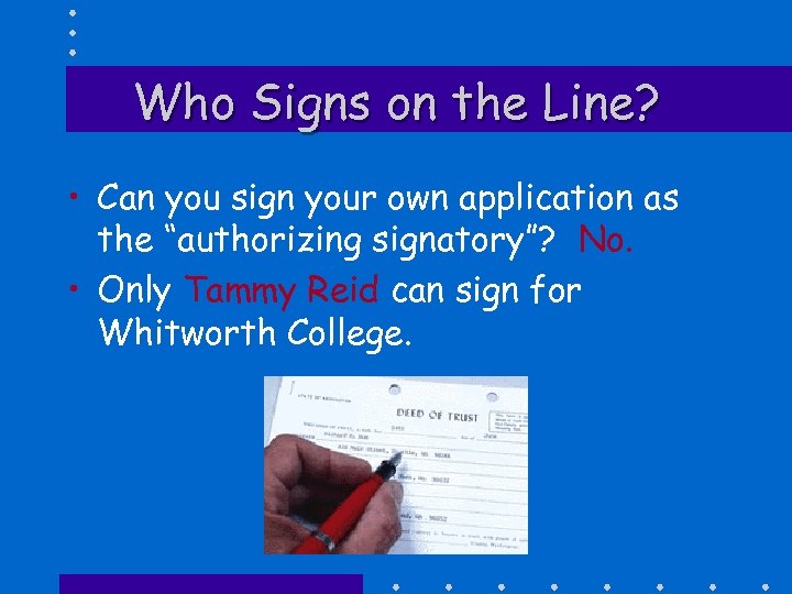 Who Signs on the Line? • Can you sign your own application as the