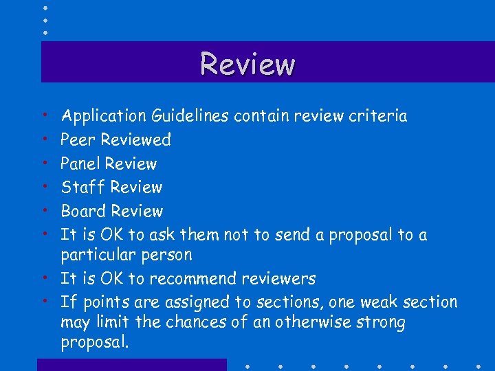 Review • • • Application Guidelines contain review criteria Peer Reviewed Panel Review Staff