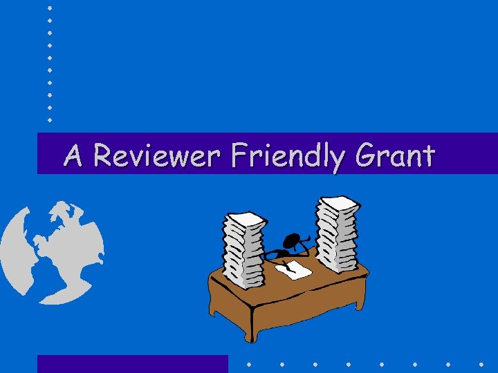 A Reviewer Friendly Grant 