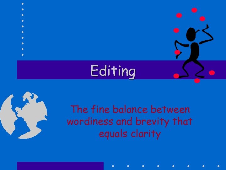 Editing The fine balance between wordiness and brevity that equals clarity 