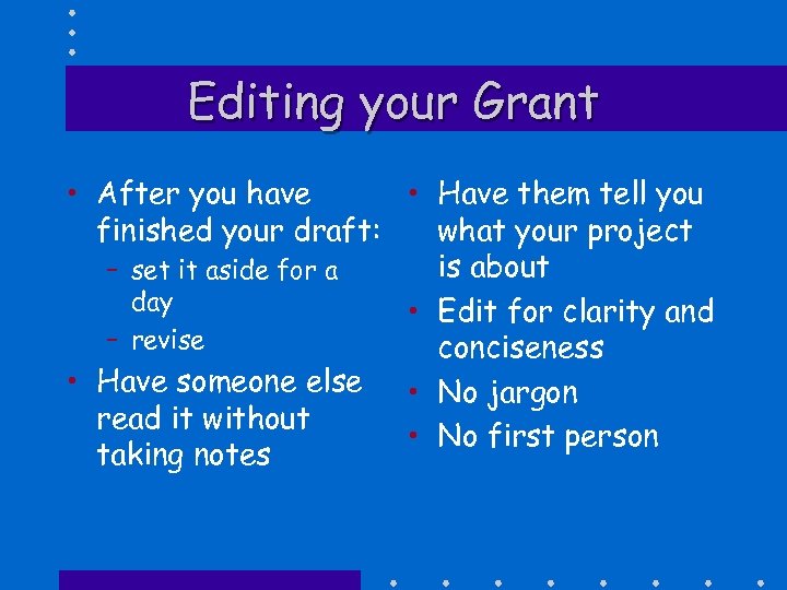 Editing your Grant • After you have • Have them tell you finished your
