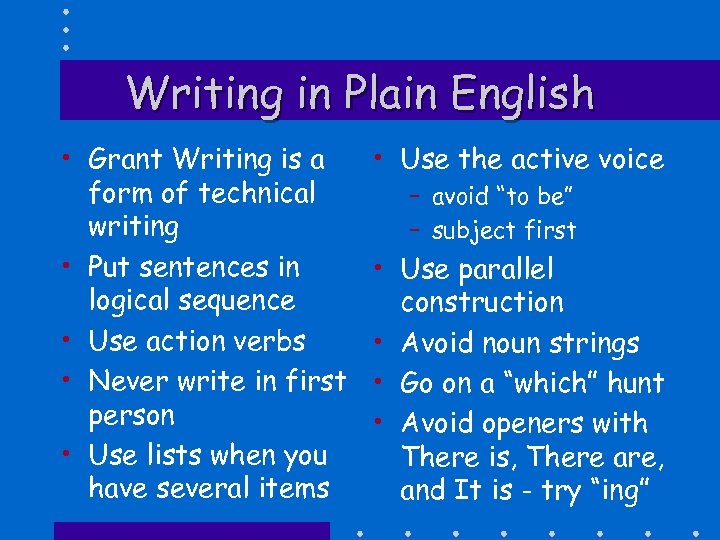 Writing in Plain English • Grant Writing is a form of technical writing •