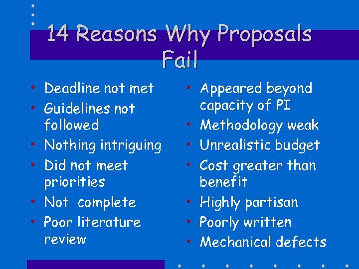 14 Reasons Why Proposals Fail • Deadline not met • Guidelines not followed •