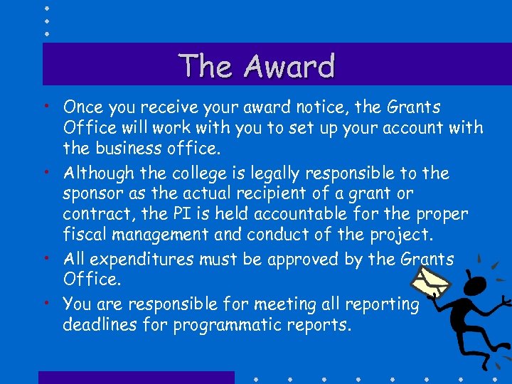 The Award • Once you receive your award notice, the Grants Office will work