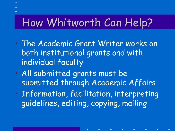 How Whitworth Can Help? • The Academic Grant Writer works on both institutional grants