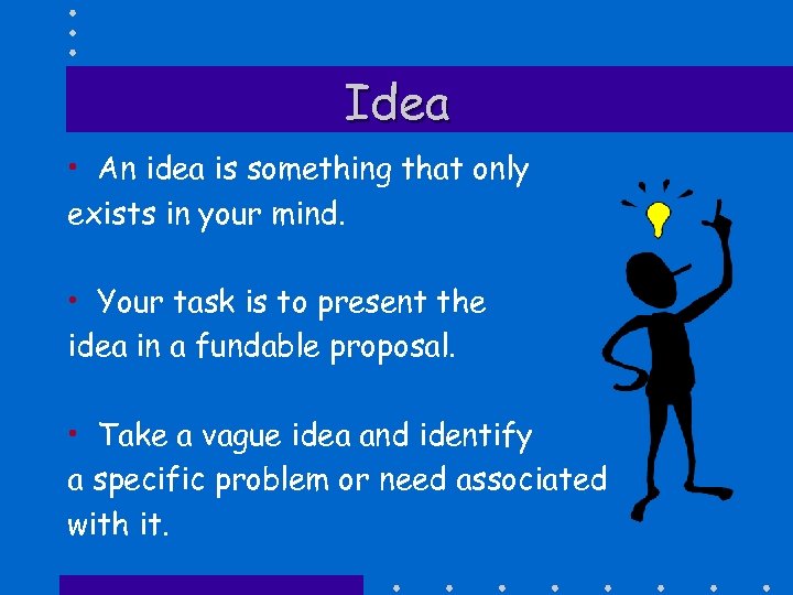 Idea • An idea is something that only exists in your mind. • Your