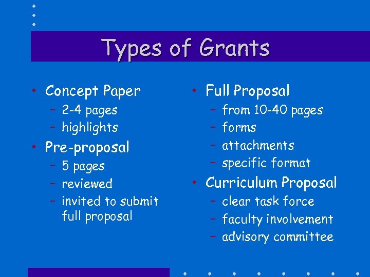 Types of Grants • Concept Paper – 2 -4 pages – highlights • Pre-proposal