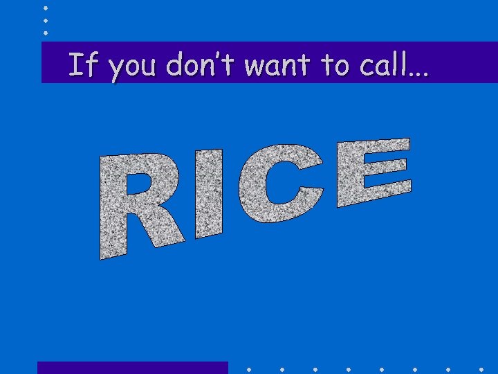 If you don’t want to call. . . 