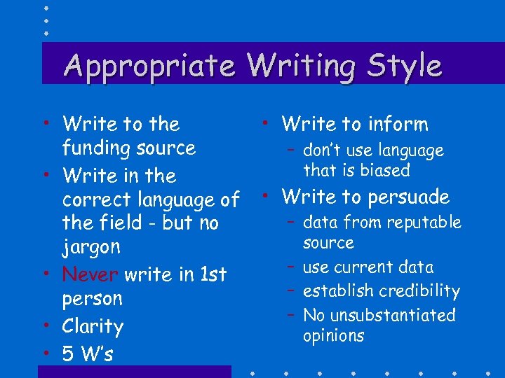 Appropriate Writing Style • Write to the funding source • Write in the correct