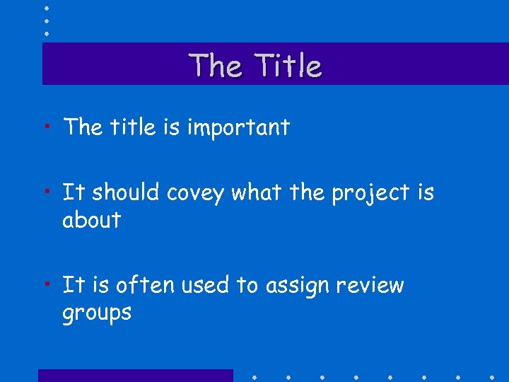 The Title • The title is important • It should covey what the project