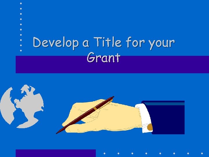 Develop a Title for your Grant 