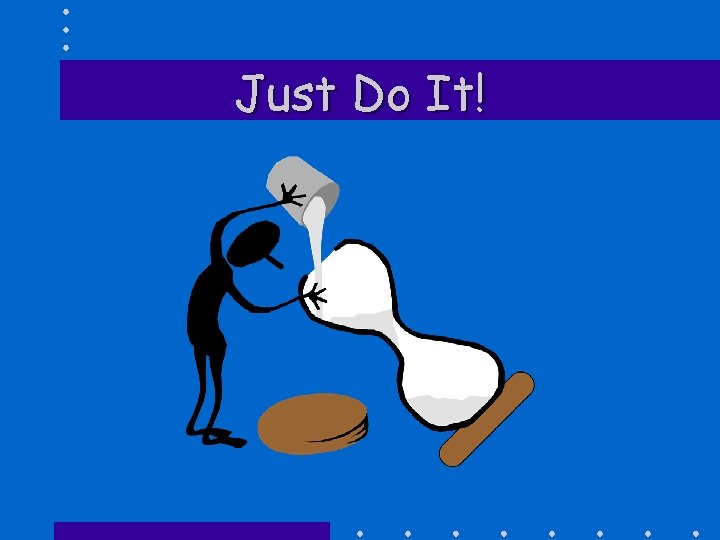 Just Do It! 