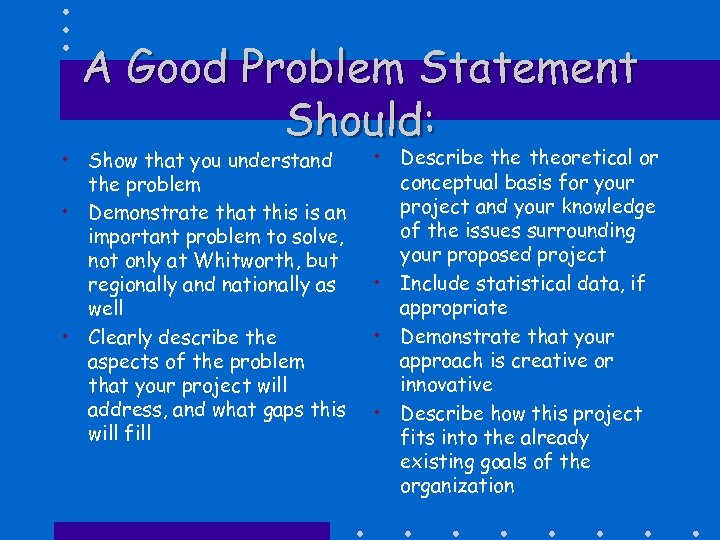 A Good Problem Statement Should: • Show that you understand the problem • Demonstrate