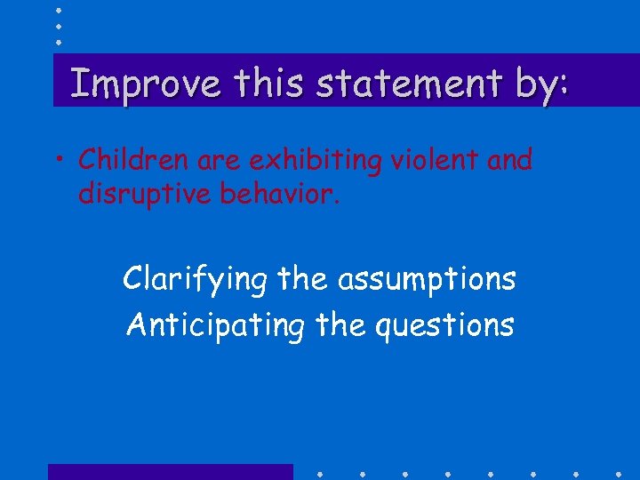 Improve this statement by: • Children are exhibiting violent and disruptive behavior. Clarifying the