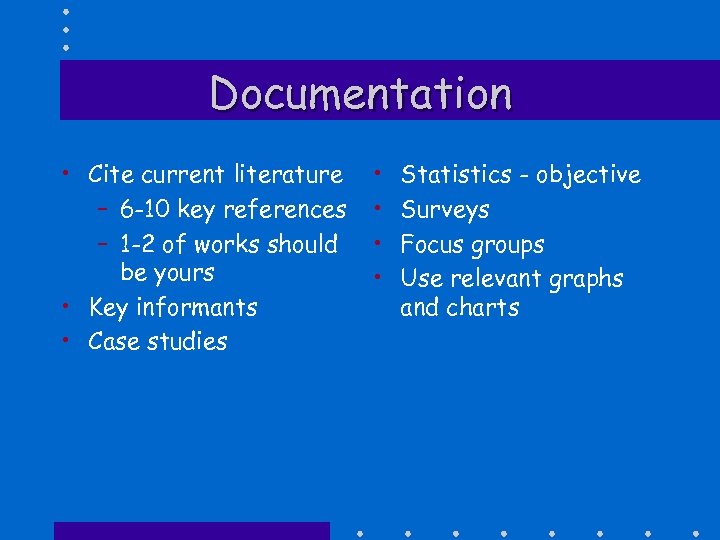 Documentation • Cite current literature – 6 -10 key references – 1 -2 of