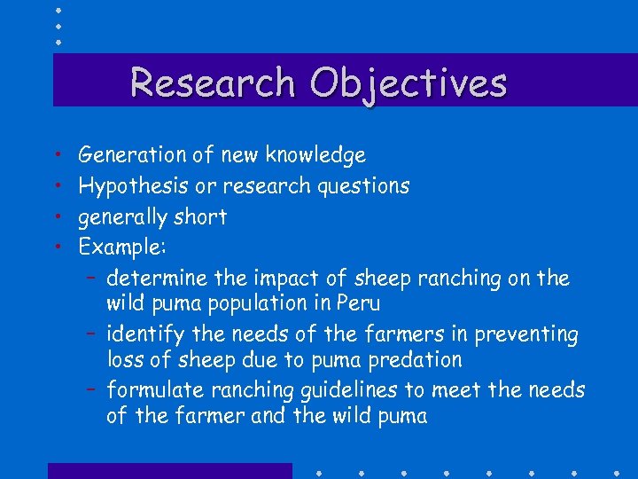 Research Objectives • • Generation of new knowledge Hypothesis or research questions generally short
