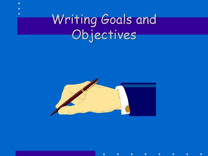 Writing Goals and Objectives 