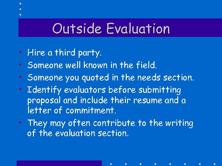 Outside Evaluation • • Hire a third party. Someone well known in the field.