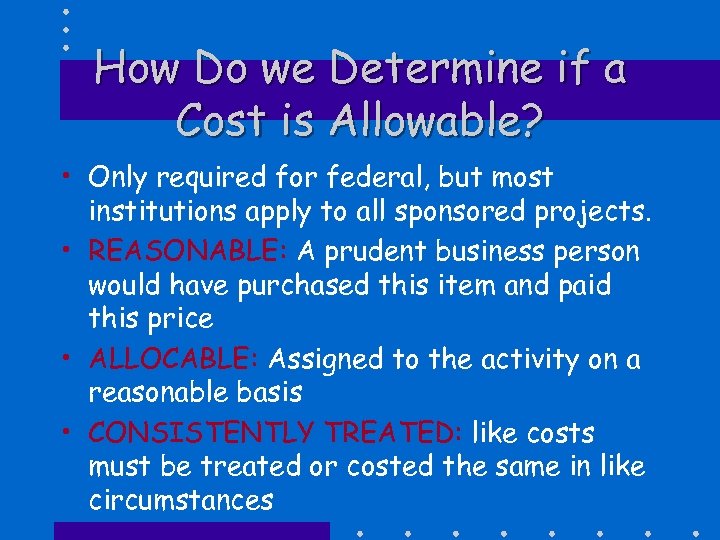 How Do we Determine if a Cost is Allowable? • Only required for federal,