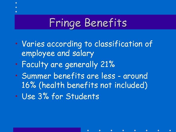 Fringe Benefits • Varies according to classification of employee and salary • Faculty are