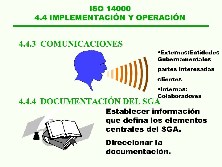 ISO 14000 4. 4 IMPLEMENTACIÓN Y OPERACIÓN 4. 4. 3 COMUNICACIONES • Externas: Entidades