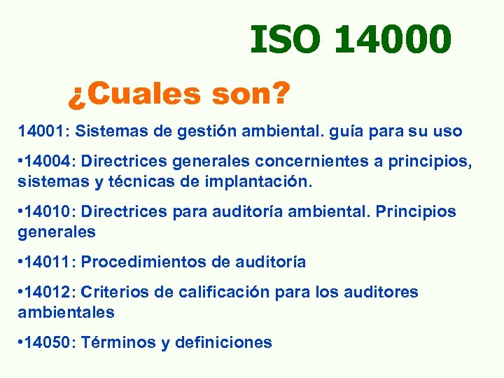 ISO 14000 ¿Cuales son? 14001: Sistemas de gestión ambiental. guía para su uso •