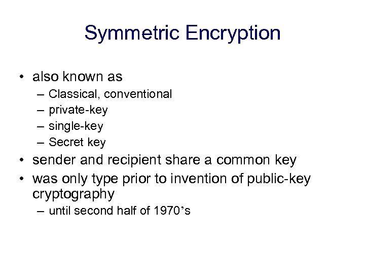 Symmetric Encryption • also known as – – Classical, conventional private-key single-key Secret key