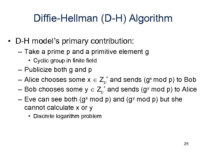 Diffie-Hellman (D-H) Algorithm • D-H model’s primary contribution: – Take a prime p and