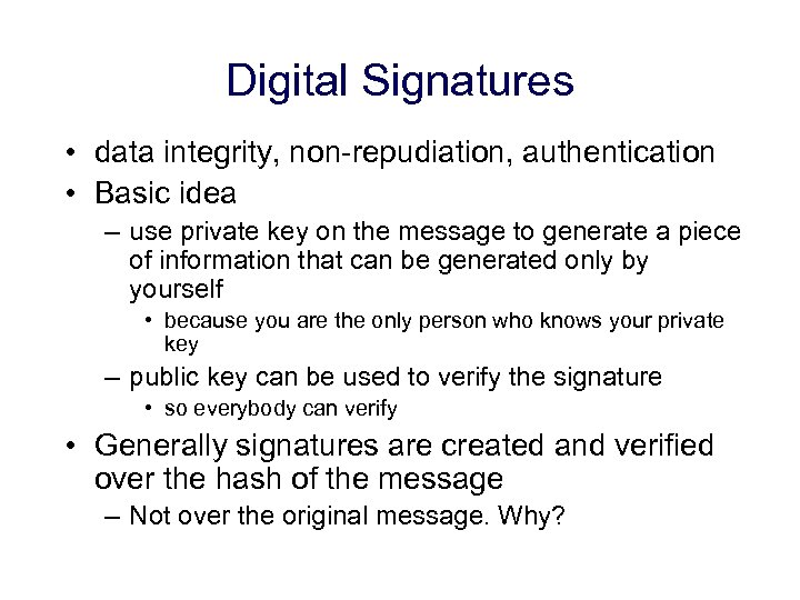 Digital Signatures • data integrity, non-repudiation, authentication • Basic idea – use private key