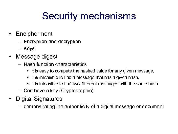 Security mechanisms • Encipherment – Encryption and decryption – Keys • Message digest –
