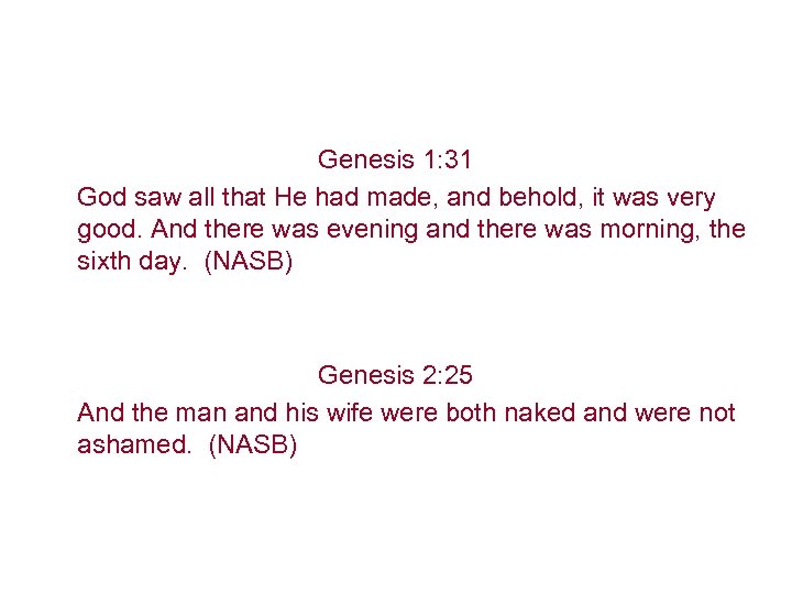 Genesis 1: 31 God saw all that He had made, and behold, it was