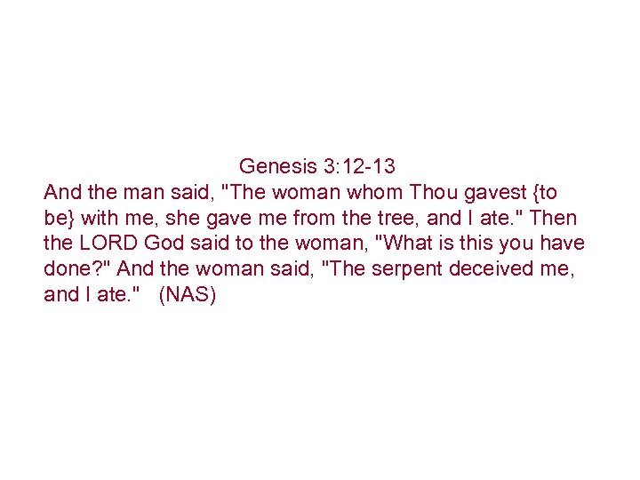 Genesis 3: 12 -13 Genesis 1: 9 1 John 3: 9 And the man