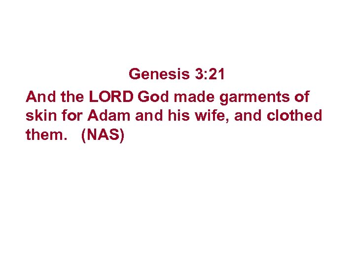 Genesis 3: 21 And the LORD God made garments of skin for Adam and