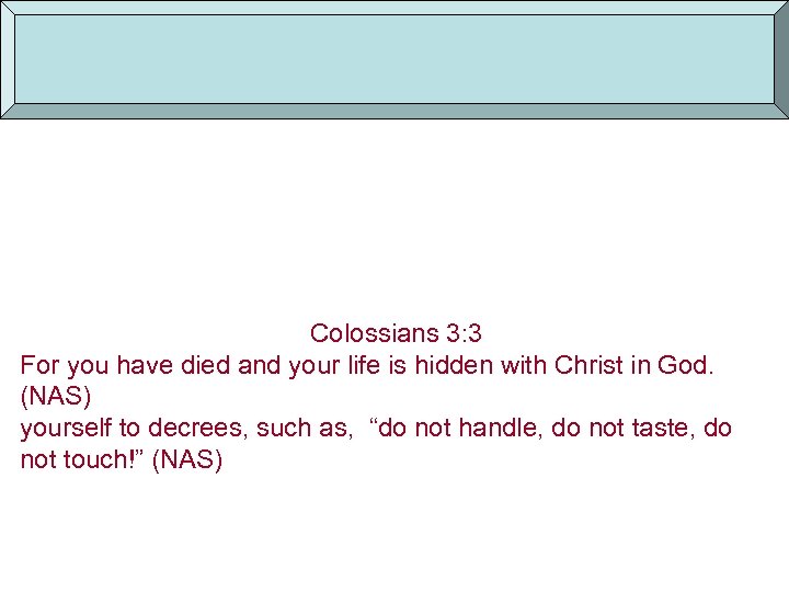 Colossians 2: 20 -21 Romans 6: 10 -11 Colossians 2: 20 Colossians 2: 12