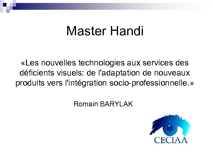 Master Handi «Les nouvelles technologies aux services déficients visuels: de l'adaptation de nouveaux produits