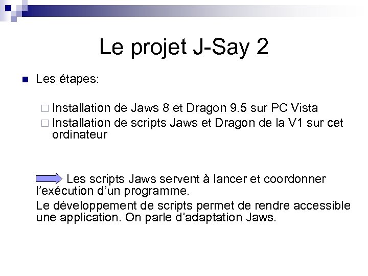 Le projet J-Say 2 n Les étapes: ¨ Installation ordinateur de Jaws 8 et