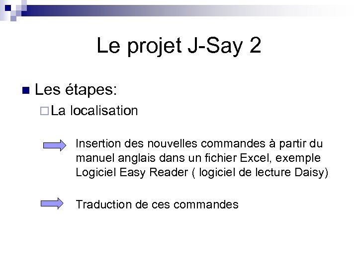 Le projet J-Say 2 n Les étapes: ¨ La localisation Insertion des nouvelles commandes