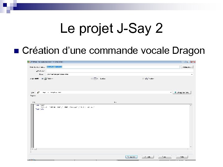 Le projet J-Say 2 n Création d’une commande vocale Dragon 