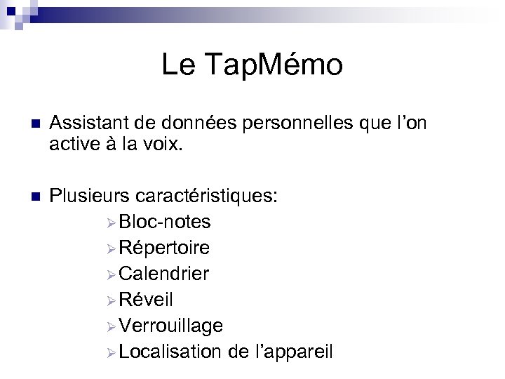 Le Tap. Mémo n Assistant de données personnelles que l’on active à la voix.