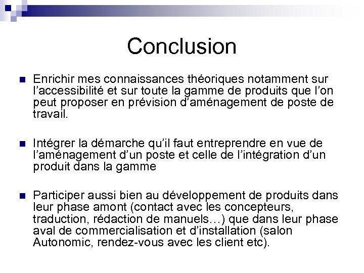Conclusion n Enrichir mes connaissances théoriques notamment sur l’accessibilité et sur toute la gamme