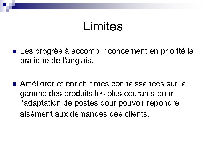 Limites n Les progrès à accomplir concernent en priorité la pratique de l’anglais. n