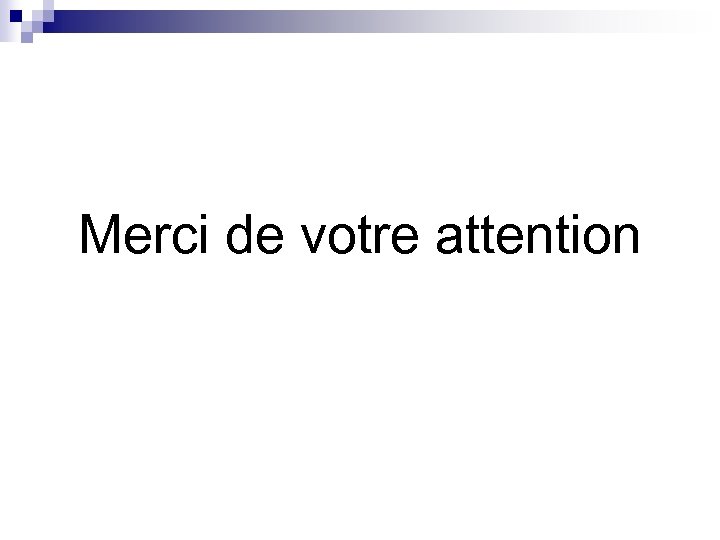 Merci de votre attention 