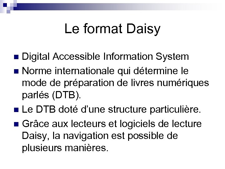 Le format Daisy Digital Accessible Information System n Norme internationale qui détermine le mode