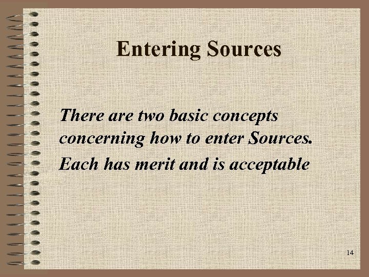 Entering Sources There are two basic concepts concerning how to enter Sources. Each has
