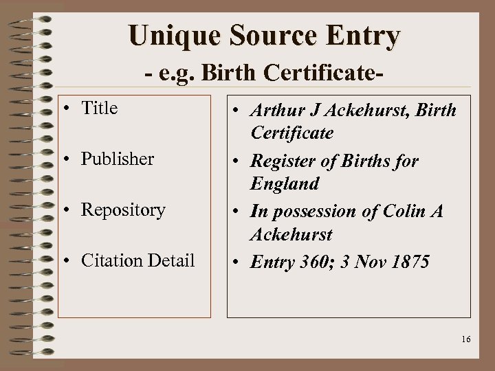 Unique Source Entry - e. g. Birth Certificate • Title • Publisher • Repository