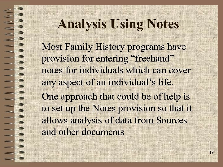 Analysis Using Notes Most Family History programs have provision for entering “freehand” notes for
